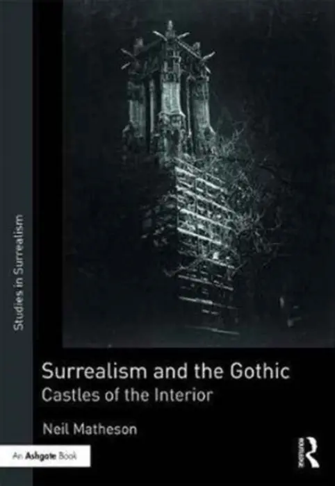 Surrealism and the Gothic - Matheson, Neil