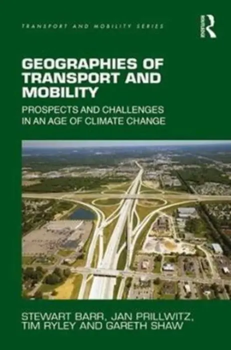 Geographies of Transport and Mobility - Barr, Stewart a Prillwitz, Jan a Ryley, Tim (Griffith University, Australia) a Shaw, Gareth