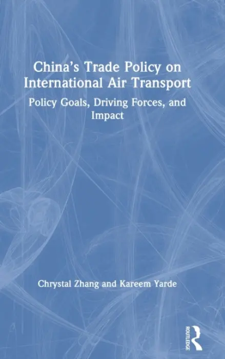 China's Trade Policy on International Air Transport - Zhang, Chrystal (RMIT University, Australia) a Yarde, Kareem