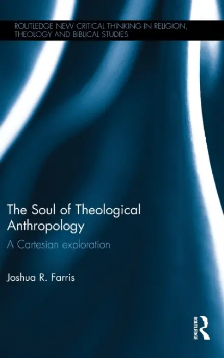 Soul of Theological Anthropology - Farris, Joshua R.