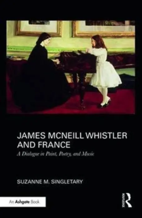 James McNeill Whistler and France - Singletary, Suzanne