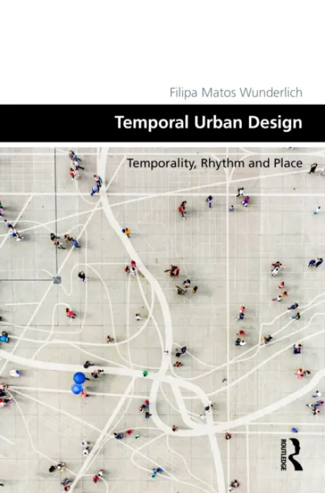 Temporal Urban Design - Wunderlich, Filipa Matos