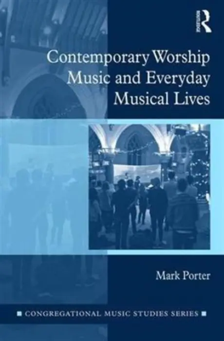 Contemporary Worship Music and Everyday Musical Lives - Porter, Mark (Max-Weber-Kolleg, Universitat Erfurt, Germany)