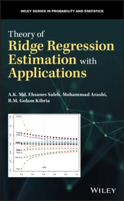 Theory of Ridge Regression Estimation with Applications - Saleh, A. K. Md. Ehsanes (Carleton University, Ottawa, Canada) a Arashi, Mohammad a Kibria, B. M. Golam