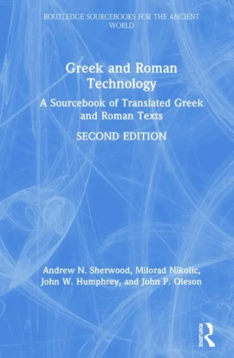 Greek and Roman Technology - Sherwood, Andrew N. a Nikolic, Milorad a Humphrey, John W. a Oleson, John P.