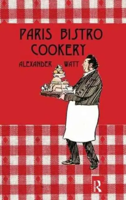 Paris Bistro Cookery - Watt, Alexander