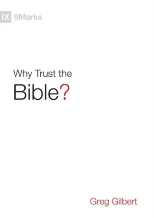 Why Trust the Bible? - Gilbert, Greg