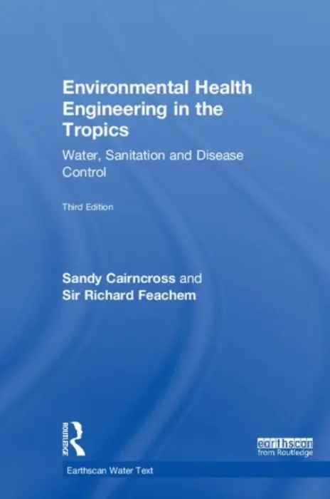 Environmental Health Engineering in the Tropics - Cairncross, Sandy (London School of Hygiene and Tropical Medicine, UK) a Feachem, Sir Richard (Global Health Group, University of California at San Fransisco and Berkeley, USA)