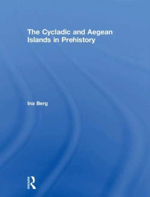 Cycladic and Aegean Islands in Prehistory - Berg, Ina