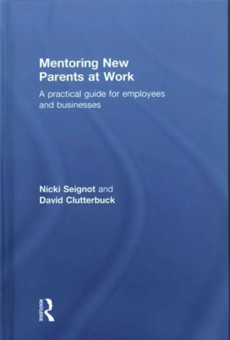 Mentoring New Parents at Work - Seignot, Nicki (Purple Shark Consulting, UK) a Clutterbuck, David (David Clutterbuck Partnership, UK)