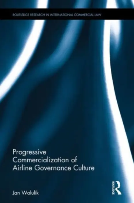 Progressive Commercialization of Airline Governance Culture - Walulik, Jan (19022021 Account placed on hold pending resolution from KP to address accounting figures query. 01522367 GRQ0093359)