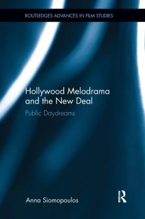 Hollywood Melodrama and the New Deal - Siomopoulos, Anna (Bentley University, USA)