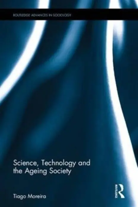 Science, Technology and the Ageing Society - Moreira, Tiago (University of Durham, UK)