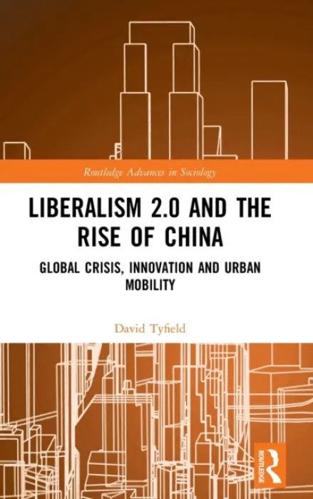 Liberalism 2.0 and the Rise of China - Tyfield, David (Lancaster University, UK)