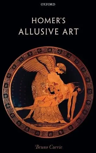 Homer's Allusive Art - Currie, Bruno (Associate Professor in Classical Languages and Literature, Associate Professor in Classical Languages and Literature, University of Oxford)