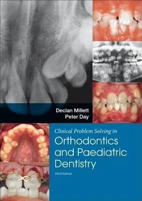 Clinical Problem Solving in Dentistry: Orthodontics and Paediatric Dentistry - Millett, Declan, BDSc  DDS  FDSRCPS  FDSRCS  DOrthRCSEng  MOrthRCSEng (Professor of Orthodontics, University Dental School and Hospital, University College Cork, Ireland) a Day, Peter (Associate Professor and Consultant in Paediatric Dentistry, Leeds Dental