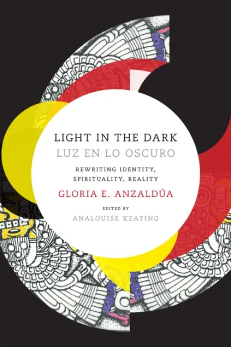 Light in the Dark/Luz En Lo Oscuro - Anzaldua, Gloria