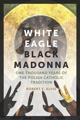White Eagle, Black Madonna - Alvis, Robert E.