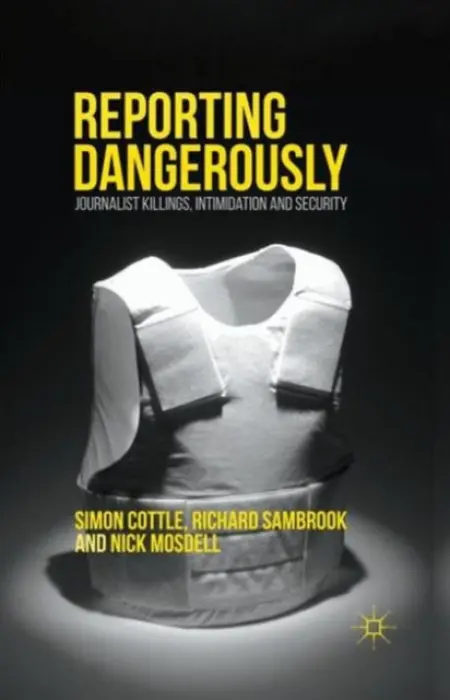 Reporting Dangerously - Cottle, Simon a Sambrook, Richard a Mosdell, Nick