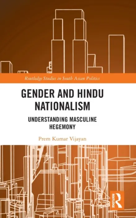 Gender and Hindu Nationalism - Vijayan, Prem Kumar (previously Institute of Social Studies (ISS), The Hague, The Netherlands)