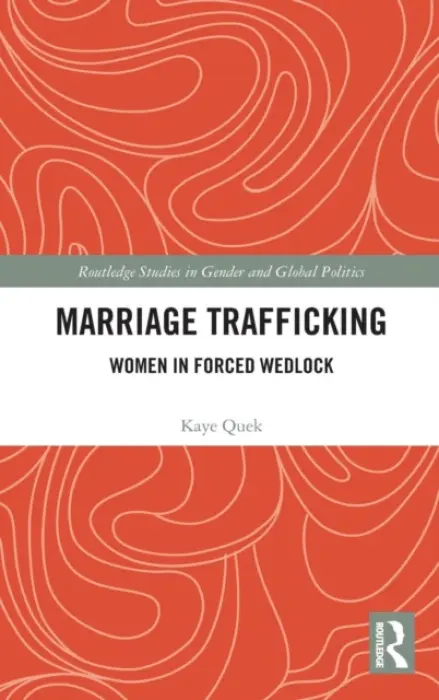 Marriage Trafficking - Quek, Kaye (RMIT University, Australia)