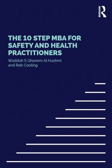 10 Step MBA for Safety and Health Practitioners - S Ghanem Al Hashmi, Waddah (Emirates National Oil Company) a Cooling, Rob