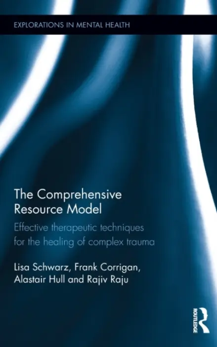 Comprehensive Resource Model - Schwarz, Lisa a Corrigan, Frank (Private practice, Scotland, UK) a Hull, Alastair (Psychiatrist and psychotherapist, Tayside , UK) a Raju, Rajiv (Argyll  a  Bute Hospital, UK)