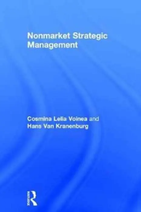 Nonmarket Strategic Management - Voinea, Cosmina Lelia (Radboud University, Nijmegen, Netherlands) a Van Kranenburg, Hans (Radboud University, Nijmegen, Netherland)