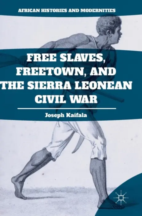 Free Slaves, Freetown, and the Sierra Leonean Civil War - Kaifala, Joseph