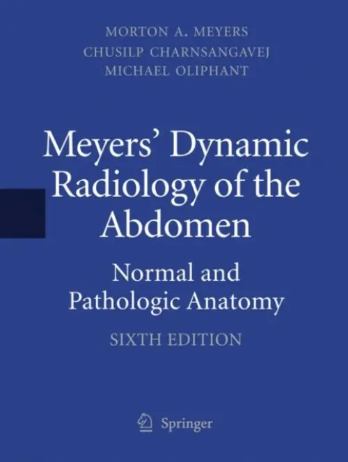 Meyers' Dynamic Radiology of the Abdomen - Meyers, MD, FACR, FACG, Morton A. a Charnsangavej, MD, FSIR, Chusilp a Oliphant, MD, FACR, Michael