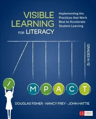Visible Learning for Literacy, Grades K-12 (Implementing the Practices That Work Best to Accelerate Student Learning)
