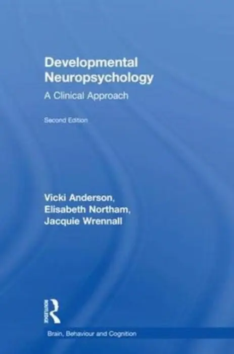 Developmental Neuropsychology - Anderson, Vicki (Royal Children's Hospital, Victoria, Australia) a Northam, Elisabeth a Wrennall, Jacquie
