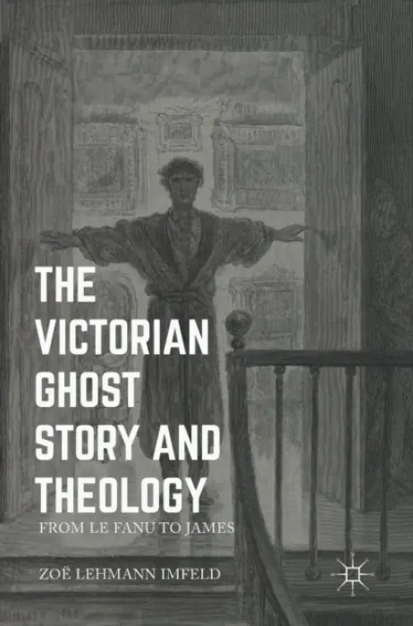Victorian Ghost Story and Theology - Lehmann Imfeld, Zoe