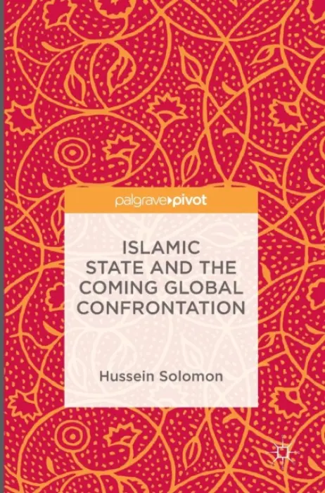 Islamic State and the Coming Global Confrontation - Solomon, Hussein