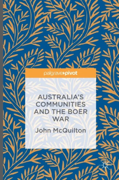 Australia's Communities and the Boer War - McQuilton, John
