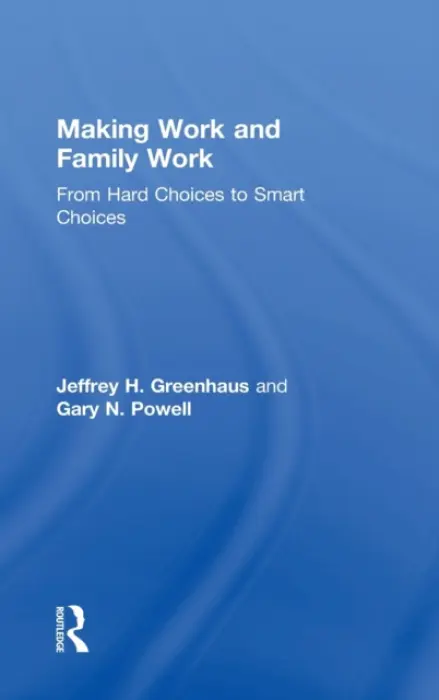 Making Work and Family Work - Greenhaus, Jeffrey H. (Drexel University, USA) a Powell, Gary N. (University of Connecticut, USA)