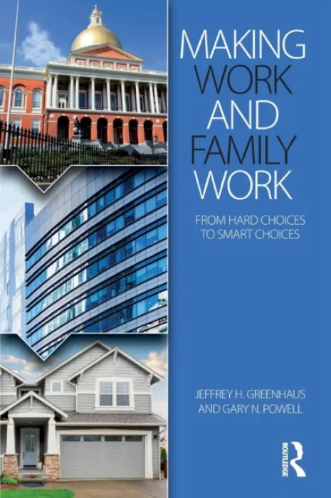 Making Work and Family Work - Greenhaus, Jeffrey H. (Drexel University, USA) a Powell, Gary N. (University of Connecticut, USA)