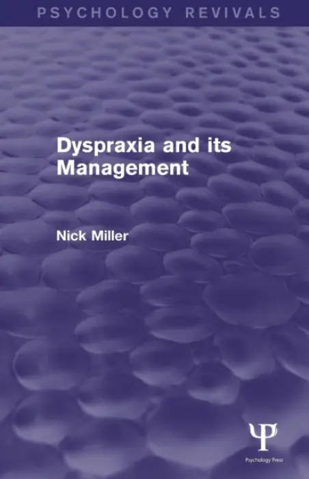 Dyspraxia and its Management (Psychology Revivals) - Miller, Nick (University of Newcastle, UK)