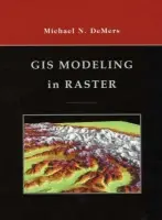 GIS Modeling in Raster - DeMers, Michael N. (New Mexico State University)