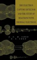 Electron Capture Detector and The Study of Reactions With Thermal Electrons - Chen, E. C. M. (University of Houston - Clear Lake, Houston, Texas) a Chen, E. S. D. (Rice University, Houston, Texas)