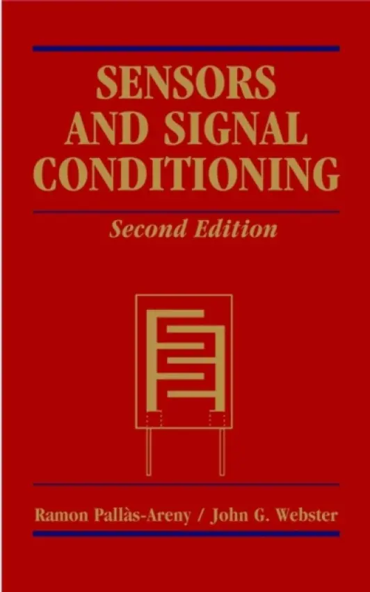 Sensors and Signal Conditioning - Pallas-Areny, Ramon (University Politecnica de Catalunya, Barcelona, Spain) a Webster, John G. (University of Wisconsin, Madison)