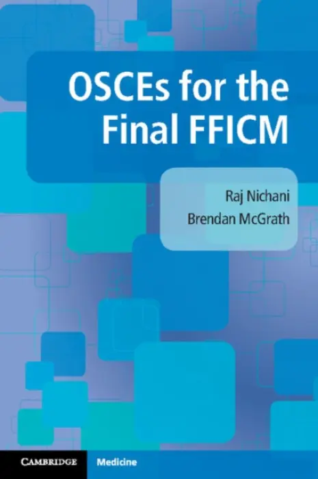 OSCEs for the Final FFICM - Nichani, Raj a McGrath, Brendan (University of Manchester)