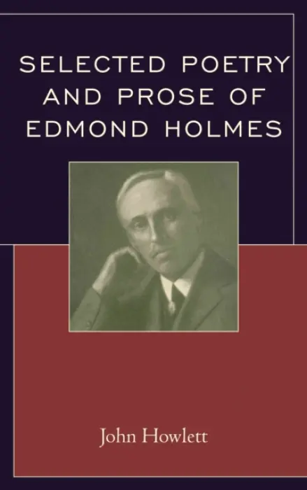 Selected Poetry and Prose of Edmond Holmes - Howlett, John