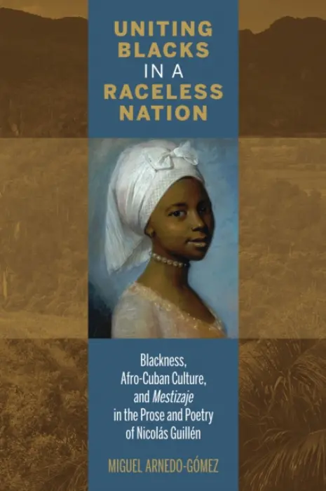 Uniting Blacks in a Raceless Nation - Arnedo-Gomez, Miguel