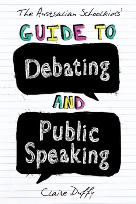 Australian Schoolkids' Guide to Debating and Public Speaking - Duffy, Claire