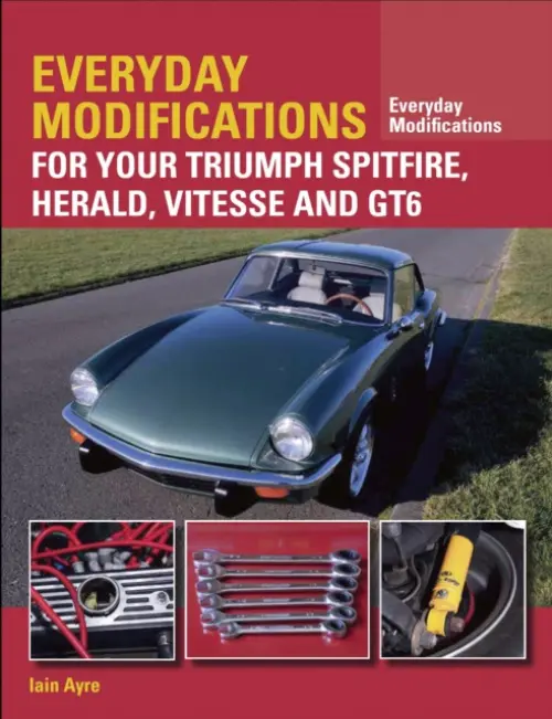 Everyday Modifications for your Triumph Spitfire, Herald, Vitesse and GT6 - Ayre, Iain