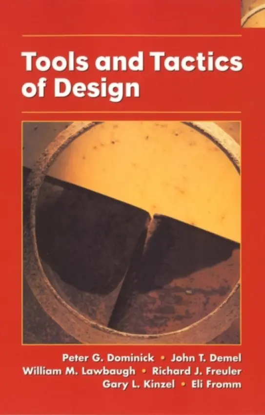 Tools and Tactics of Design - Dominick, Peter G. (Assessment Alternatives, Inc.) a Demel, John T. (The Ohio State University) a Lawbaugh, William M. (Mount Saint Mary's College) a Freuler, Richard J. (The Ohio State University) a Kinzel, G. L. (The Ohio State University) a Fromm, Eli (Drexel Un