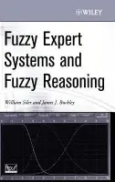 Fuzzy Expert Systems and Fuzzy Reasoning - Siler, William (Southern Dynamic Systems, Inc.) a Buckley, James J. (University of Alabama, Birmingham, Alabama)
