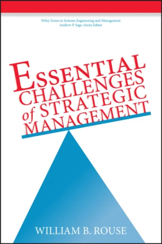 Essential Challenges of Strategic Management - Rouse, William B. (Enterprise Support Systems)