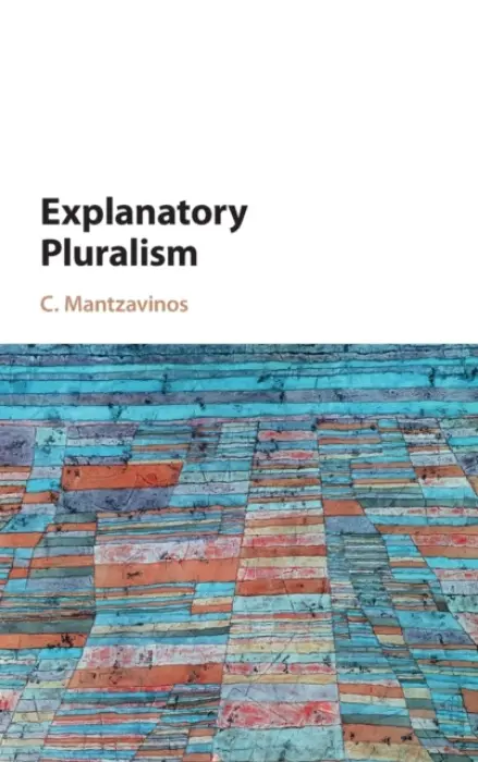 Explanatory Pluralism - Mantzavinos, C. (University of Athens, Greece)